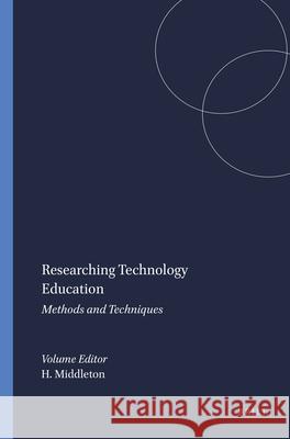 Researching Technology Education : Methods and Techniques H. Middleton 9789087902605 Sense Publishers