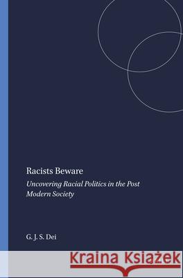Racists Beware : Uncovering Racial Politics in the Post Modern Society George J. Sefa Dei 9789087902766