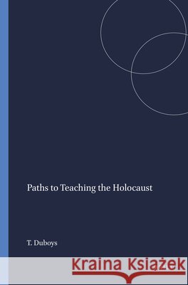 Paths to Teaching the Holocaust Tibbi Duboys 9789087903824 Sense Publishers