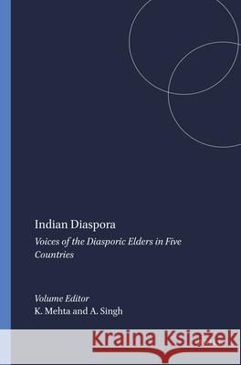 Indian Diaspora : Voices of the Diasporic Elders in Five Countries Kalyani Mehta Amarjit Singh 9789087904050
