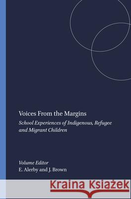 Voices From the Margins : School Experiences of Indigenous, Refugee and Migrant Children Eva Alerby Jill Brown 9789087904609