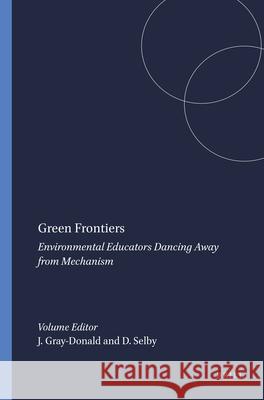 Green Frontiers : Environmental Educators Dancing Away from Mechanism James Gray-Donald David Selby 9789087904630