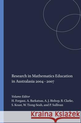 Research in Mathematics Education in Australasia 2004 - 2007 Helen Forgasz Anastasios Barkatas Alan Bishop 9789087904999