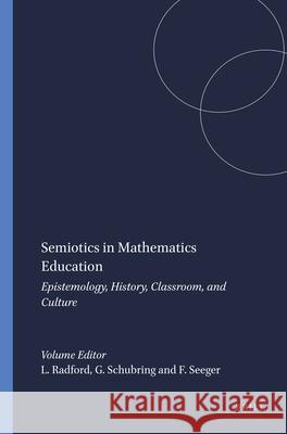 Semiotics in Mathematics Education Luis Radford Gert Schubring Falk Seeger 9789087905958 Sense Publishers