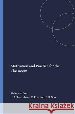 Motivation and Practice for the Classroom Phillip A. Towndrow Caroline Koh Tan Hoc 9789087906016 Sense Publishers