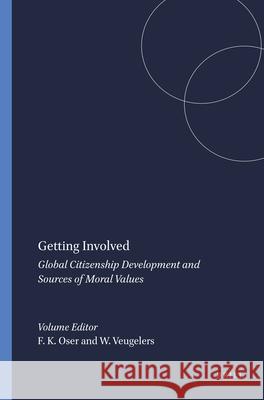 Getting Involved : Global Citizenship Development and Sources of Moral Values Fritz K. Oser Wiel Veugelers 9789087906344 Sense Publishers