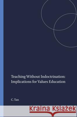 Teaching Without Indoctrination: Implications for Values Education Charlene Tan 9789087906467 Sense Publishers