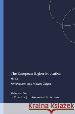 The European Higher Education Area : Perspectives on a Moving Target Barbara M. Kehm Jeroen Huisman Bjrn Stensaker 9789087907129 Sense Publishers