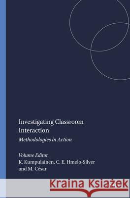 Investigating Classroom Interaction : Methodologies in Action Kristiina Kumpulainen Cindy E. Hmelo-Silver Margarida Csar 9789087907600