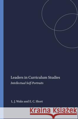 Leaders in Curriculum Studies : Intellectual Self-Portraits Edmund C. Short Leonard J. Waks 9789087908508 Sense Publishers