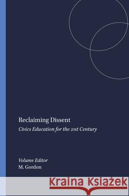 Reclaiming Dissent : Civics Education for the 21st Century Mordechai Gordon 9789087908843 Sense Publishers