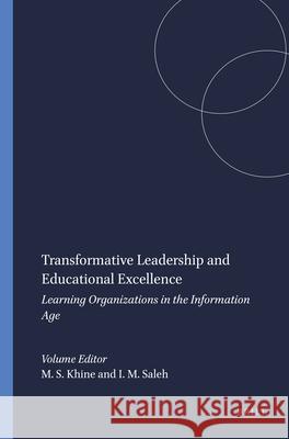Transformative Leadership and Educational Excellence : Learning Organizations in the Information Age Myint Swe Khine Issa M. Saleh 9789087909031 Sense Publishers