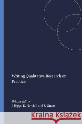 Writing Qualitative Research on Practice Joy Higgs D. Horsfall Sandra Grace 9789087909062