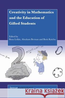 Creativity in Mathematics and the Education of Gifted Students Roza Leikin 9789087909338