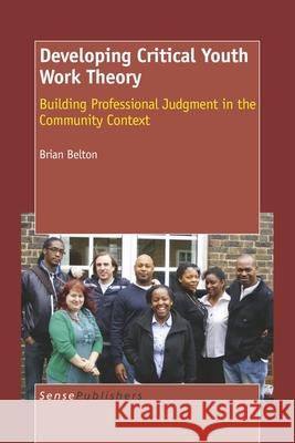 Developing Critical Youth Work Theory Brian Belton 9789087909437 Sense Publishers