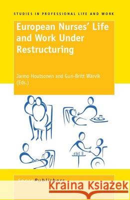 European Nurses' Life and Work Under Restructuring Jarmo Houtsonen Gun-Britt Wrvik 9789087909802 Sense Publishers