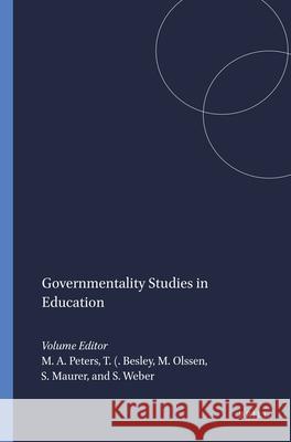 Governmentality Studies in Education Michael A. Peters A. C. Besley Mark Olssen 9789087909833