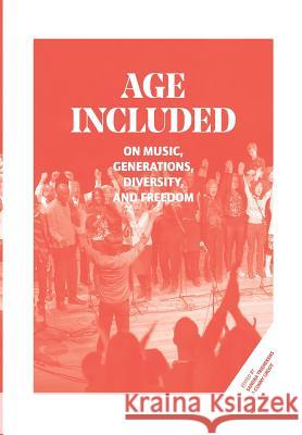 Age Included: On Music, Generations, Diversity, and Freedom Sandra Trienekens Conny Groot 9789088506895