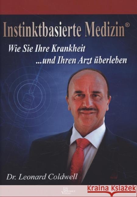 Instinktbasierte Medizin® : Wie Sie Ihre Krankheit ... und Ihren Arzt überleben Coldwell, Leonard 9789088791253 Das Neue Licht Verlag / Jim Humble