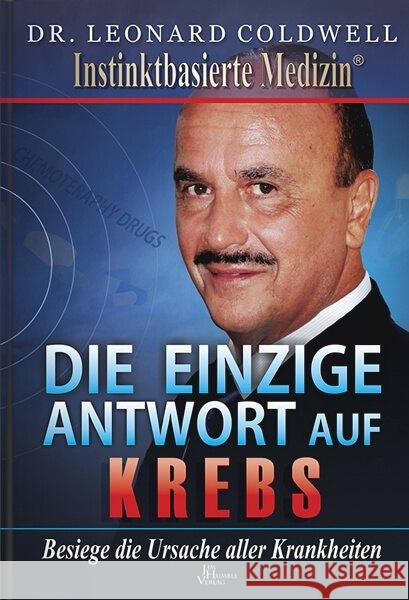 Die einzige Antwort auf Krebs : Besiege die Ursache aller Krankheiten Coldwell, Leonard 9789088791727 Das Neue Licht Verlag / Jim Humble