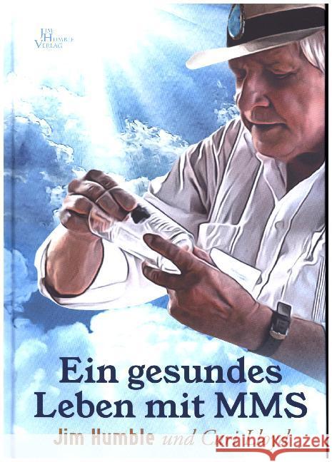 Ein gesundes Leben mit MMS Humble, Jim; Lloyd, Cari 9789088791758 Das Neue Licht Verlag / Jim Humble