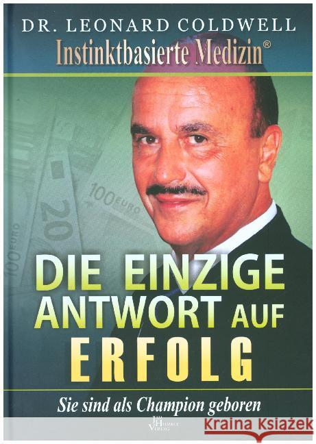 Die einzige Antwort auf Erfolg : Sie sind als Champion geboren Coldwell, Leonard 9789088791826 Das Neue Licht Verlag / Jim Humble