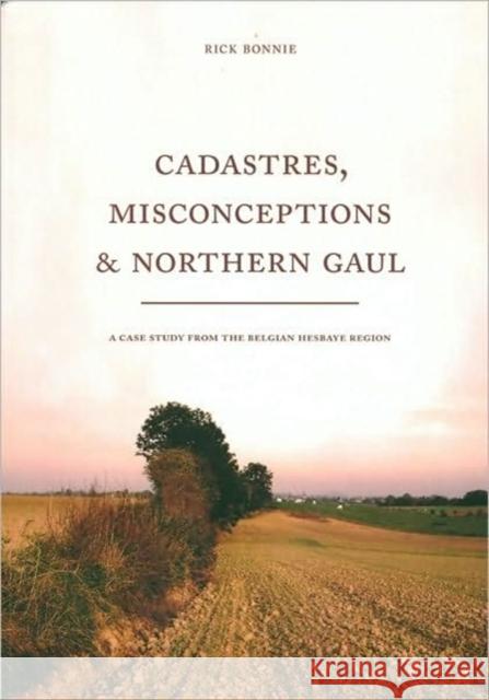 Cadastres, Misconceptions and Northern Gaul Rick Bonnie 9789088900242