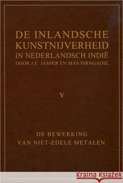 De Inlandsche Kunstnijverheid in Nederlands Indie - Deel V J. E. Jasper M. Pirngadie 9789088900259 Sidestone Press