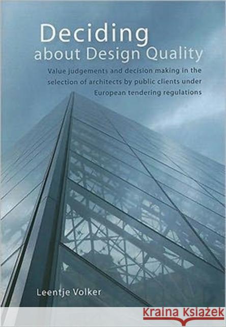 Deciding about Design Quality: Value Judgements and Decision Making in the Selection of Architects by Public Clients Under European Tendering Regulat Volker, L. 9789088900532 Sidestone Press