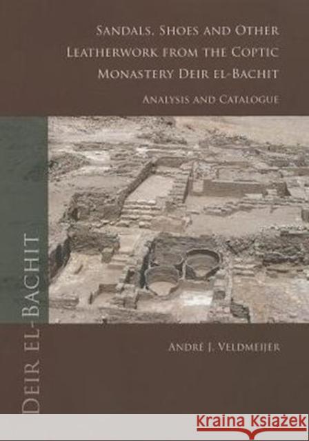 Sandals, Shoes and Other Leatherwork from the Coptic Monastery Deir El-Bachit: Analysis and Catalogue Veldmeijer, Andre J. 9789088900747 Sidestone Press