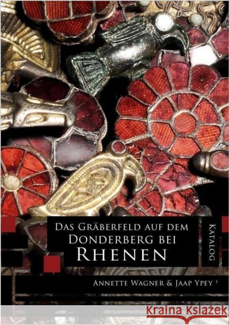 Das Gräberfeld Auf Dem Donderberg Bei Rhenen: Katalog Wagner, Annette 9789088900778 Sidestone Press