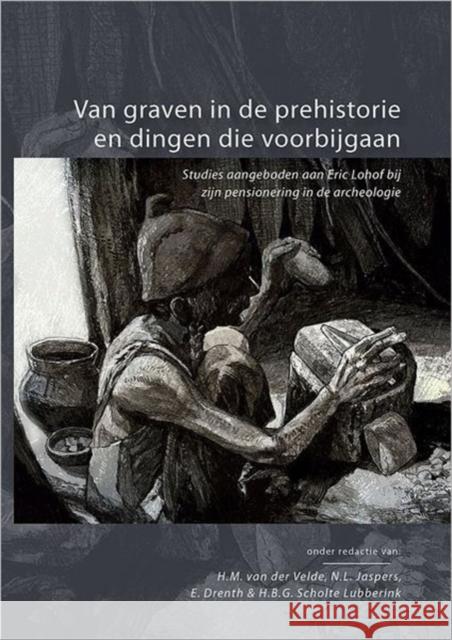 Van graven in de prehistorie en dingen die voorbijgaan  9789088900808 Sidestone Press