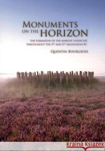 Monuments on the Horizon: The Formation of the Barrow Landscape Throughout the 3rd and 2nd Millennium BC Bourgeois, Quentin 9789088901041 0