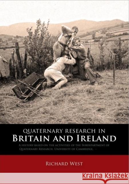 Quaternary Research in Britain and Ireland: A History Based on the Activities of the Subdepartment of Quaternary Research, University of Cambridge, 19 West, Richard 9789088902574