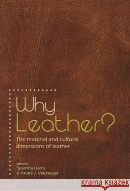 Why Leather?: The Material and Cultural Dimensions of Leather Harris, Susanna 9789088902611 Sidestone Press