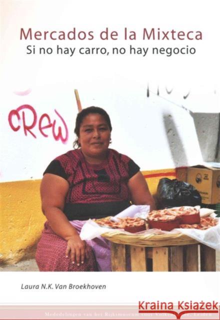 Mercados de la Mixteca: Si No Hay Carro, No Hay Negocio Van Broekhoven, Laura 9789088902895 Oxbow Books (ML)