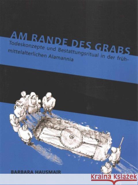 Am Rande Des Grabs: Todeskonzepte Und Bestattungsritual in Der Frühmittelalterlichen Alamannia Hausmair, Barbara 9789088902956 Oxbow Books (ML)