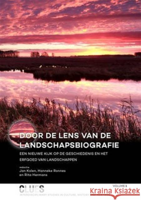 Door de Lens Van de Landschapsbiografie: Een Nieuwe Kijk Op de Geschiedenis En Het Erfgoed Van Landschappen Kolen, Jan 9789088903137 Sidestone Press
