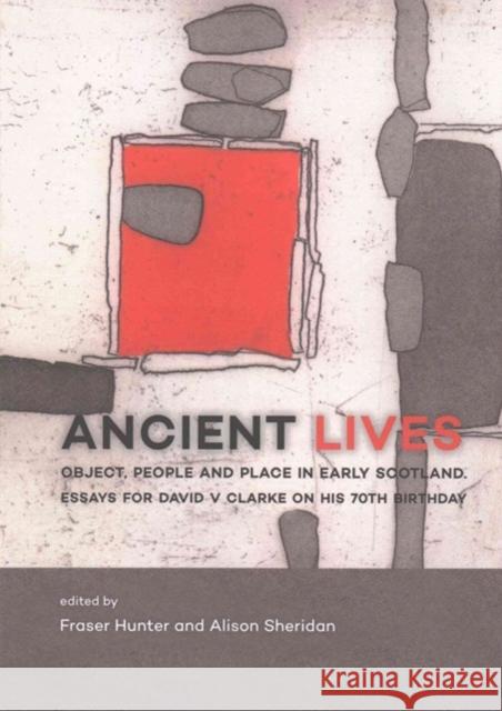 Ancient Lives: Object, People and Place in Early Scotland. Essays for David V Clarke on His 70th Birthday Hunter, Fraser 9789088903755 Sidestone Press