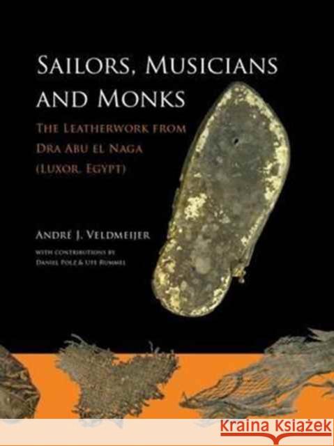 Sailors, Musicians and Monks: The Leatherwork from Dra Abu El Naga (Luxor, Egypt) Veldmeijer, Andre J. 9789088904158 Sidestone Press