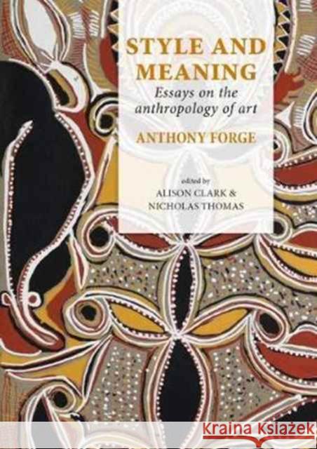 Style and Meaning: Essays on the Anthropology of Art Forge, Anthony 9789088904462 Sidestone Press
