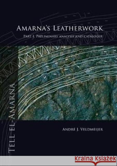 Amarna's Leatherwork. Part I: Preliminary Analysis and Catalogue Veldmeijer, Andre J. 9789088904738 Sidestone Press