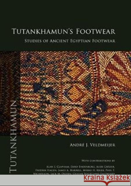 Tutankhamun's Footwear: Studies of Ancient Egyptian Footwear Veldmeijer, Andre J. 9789088904745 Sidestone Press