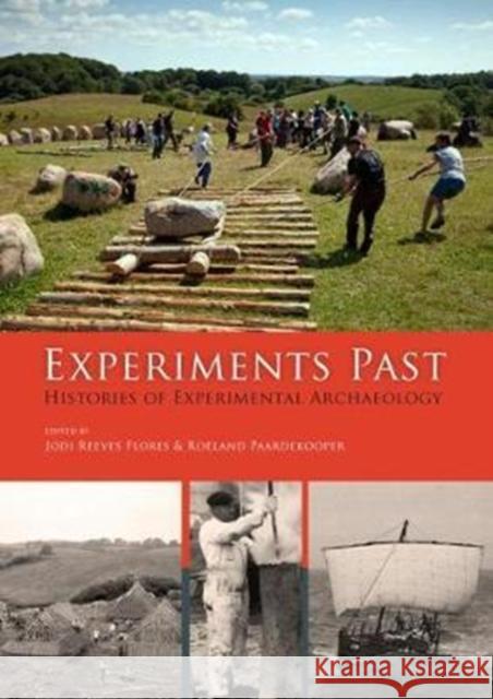 Experiments Past: Histories of Experimental Archaeology Reeves Flores, Jodi 9789088904783 Sidestone Press