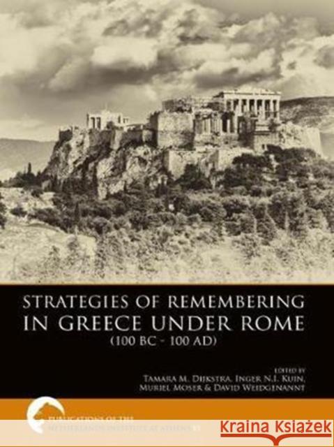 Strategies of Remembering in Greece Under Rome (100 BC - 100 Ad) Dijkstra, Tamara M. 9789088904806 Sidestone Press