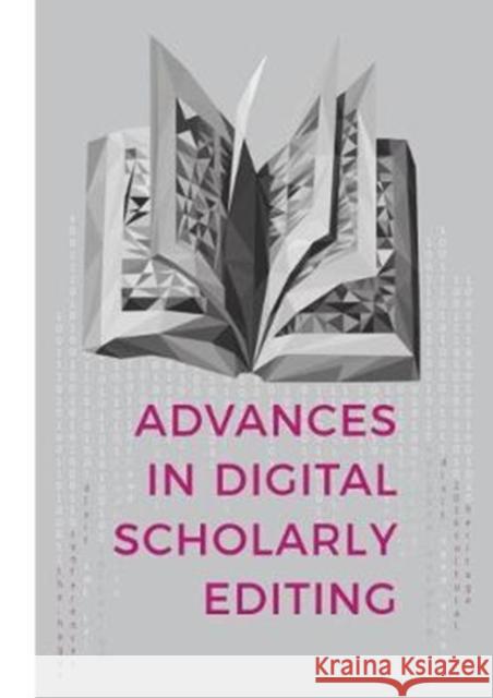 Advances in Digital Scholarly Editing: Papers Presented at the Dixit Conferences in the Hague, Cologne, and Antwerp Boot, Peter 9789088904837 Sidestone Press