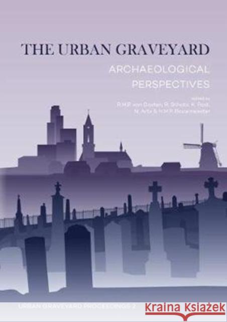 The Urban Graveyard: Archaeological Perspectives Van Oosten, Roos 9789088905025 Sidestone Press