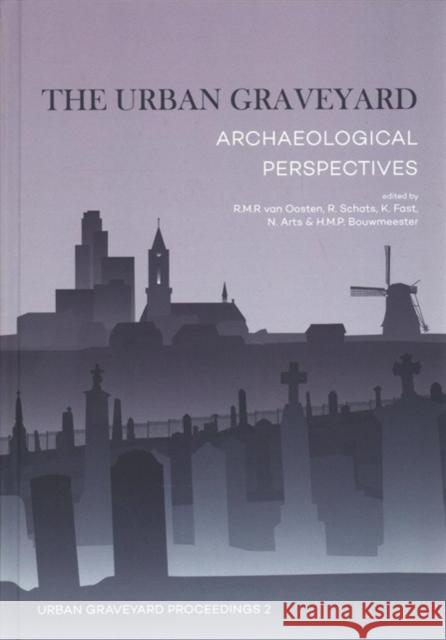 The Urban Graveyard: Archaeological Perspectives Van Oosten, Roos 9789088905032 Sidestone Press