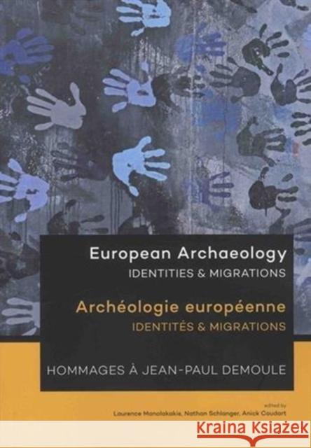 European Archaeology: Identities and Migrations Laurence Manolakakis Nathan Schlanger Anick Coudart 9789088905209