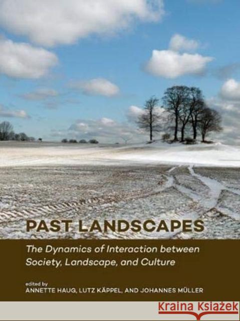 Past Landscapes: The Dynamics of Interaction Between Society, Landscape, and Culture Haug, Annette 9789088907296 Sidestone Press